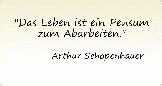 Das Leben ist ein Pensum zum Abarbeiten. Das Leben ist ein Pensum zum Abarbeiten.
