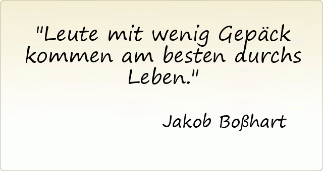 Leute mit wenig Gepäck kommen am besten durchs Leben. Leute mit wenig Gepäck kommen am besten durchs Leben.