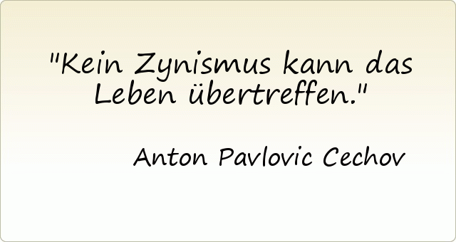 Kein Zynismus kann das Leben übertreffen. Kein Zynismus kann das Leben übertreffen.