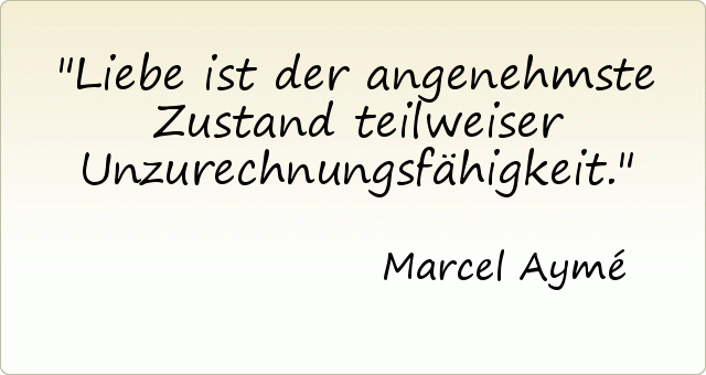 Liebe ist der angenehmste Zustand teilweiser Unzurechnungsfähigkeit. Liebe ist der angenehmste Zustand teilweiser Unzurechnungsfähigkeit.
