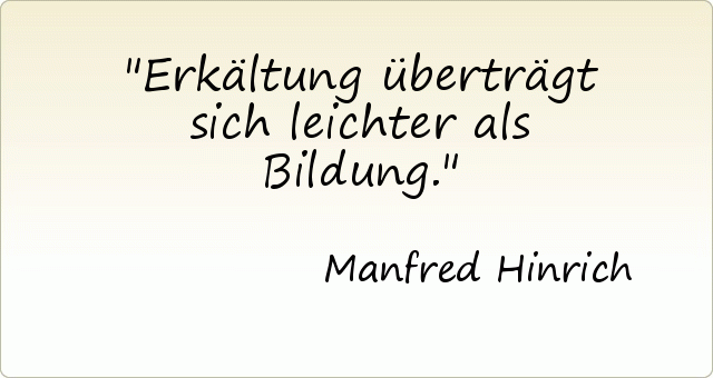 Erkältung überträgt sich leichter als Bildung. Erkältung überträgt sich leichter als Bildung.