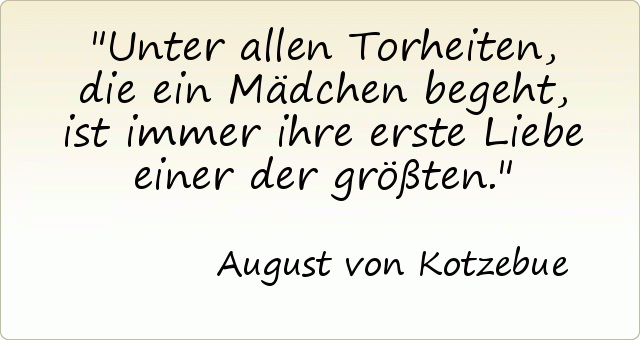Unter allen Torheiten, die ein Mädchen begeht, ist immer ihre erste Liebe einer der größten. Unter allen Torheiten, die ein Mädchen begeht, ist immer ihre erste Liebe einer der größten.