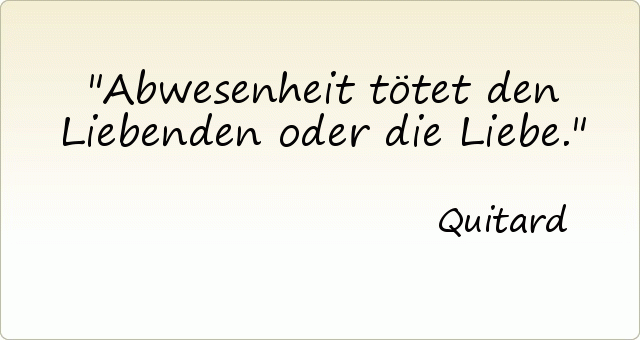 Abwesenheit tötet den Liebenden oder die Liebe. Abwesenheit tötet den Liebenden oder die Liebe.