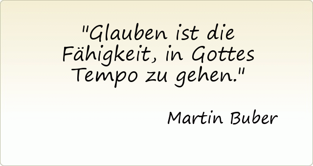 Glauben ist die Fähigkeit, in Gottes Tempo zu gehen. Glauben ist die Fähigkeit, in Gottes Tempo zu gehen.