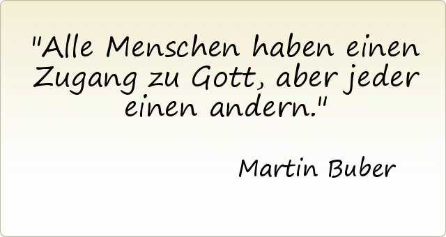 Alle Menschen haben einen Zugang zu Gott, aber jeder einen andern. Alle Menschen haben einen Zugang zu Gott, aber jeder einen andern.
