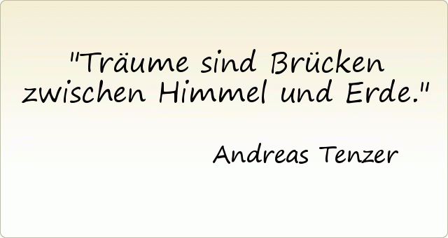 Träume sind Brücken zwischen Himmel und Erde. Träume sind Brücken zwischen Himmel und Erde.