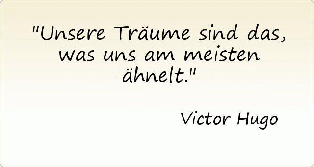 Unsere Träume sind das, was uns am meisten ähnelt. Unsere Träume sind das, was uns am meisten ähnelt.