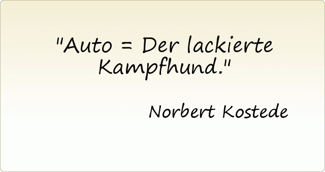 Auto = Der lackierte Kampfhund. Auto = Der lackierte Kampfhund.
