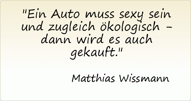 Ein Auto muss sexy sein und zugleich ökologisch - dann wird es auch gekauft. Ein Auto muss sexy sein und zugleich ökologisch - dann wird es auch gekauft.