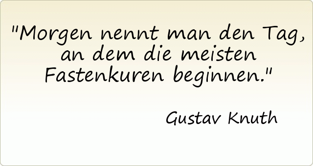 Morgen nennt man den Tag, an dem die meisten Fastenkuren beginnen. Morgen nennt man den Tag, an dem die meisten Fastenkuren beginnen.