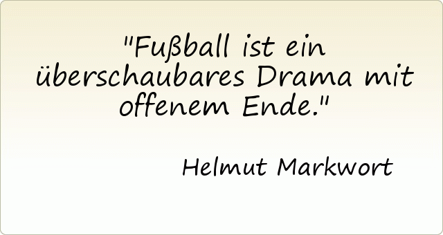 Fußball ist ein überschaubares Drama mit offenem Ende. Fußball ist ein überschaubares Drama mit offenem Ende.