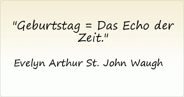 Geburtstag = Das Echo der Zeit. Geburtstag = Das Echo der Zeit.