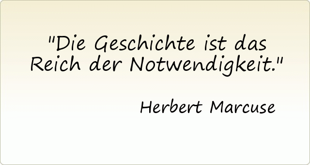 Die Geschichte ist das Reich der Notwendigkeit. Die Geschichte ist das Reich der Notwendigkeit.