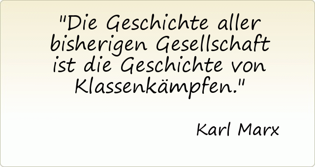Die Geschichte aller bisherigen Gesellschaft ist die Geschichte von Klassenkämpfen. Die Geschichte aller bisherigen Gesellschaft ist die Geschichte von Klassenkämpfen.