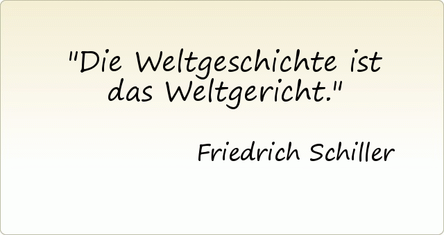 Die Weltgeschichte ist das Weltgericht. Die Weltgeschichte ist das Weltgericht.