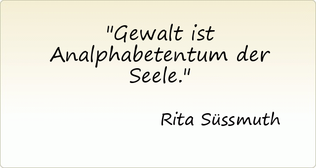Gewalt ist Analphabetentum der Seele. Gewalt ist Analphabetentum der Seele.