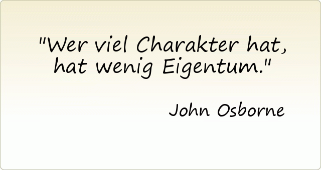 Wer viel Charakter hat, hat wenig Eigentum. Wer viel Charakter hat, hat wenig Eigentum.