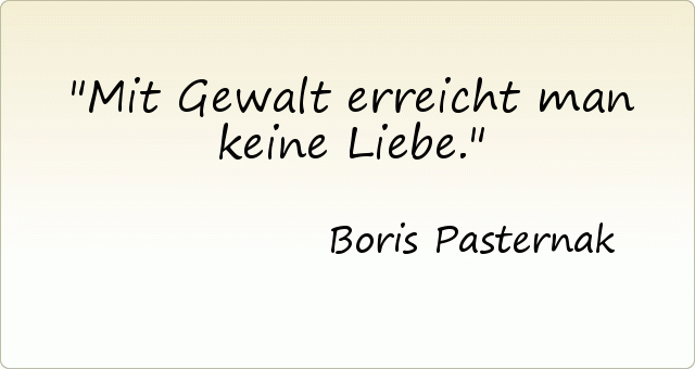 Mit Gewalt erreicht man keine Liebe. Mit Gewalt erreicht man keine Liebe.