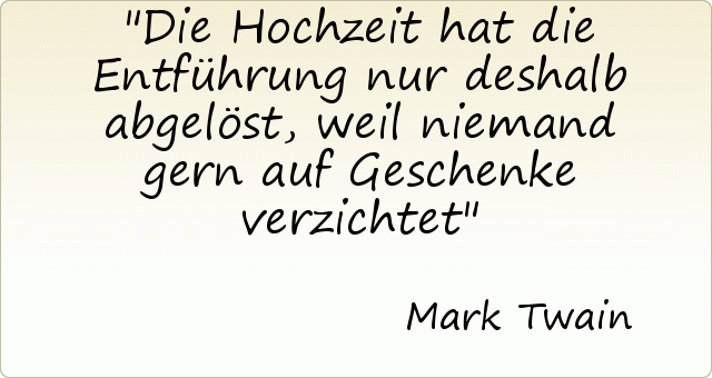 Die Hochzeit hat die Entführung nur deshalb abgelöst, weil niemand gern auf Geschenke verzichtet Die Hochzeit hat die Entführung nur deshalb abgelöst, weil niemand gern auf Geschenke verzichtet