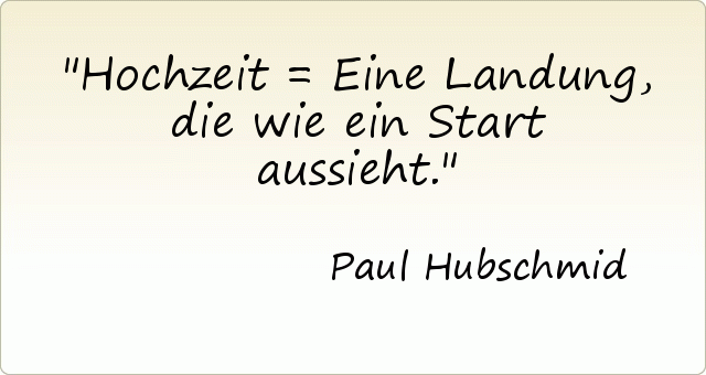 Hochzeit = Eine Landung, die wie ein Start aussieht. Hochzeit = Eine Landung, die wie ein Start aussieht.