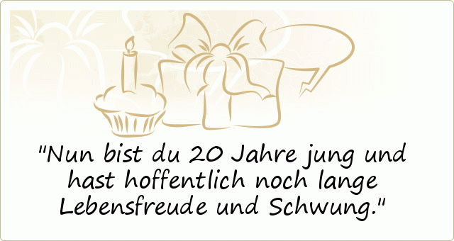 Sprüche zum 20. Geburtstag einer von 20 Sprüchen