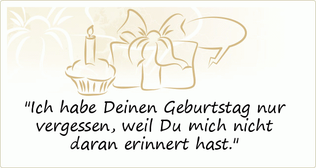 Geburtstag vergessen Sprüche einer von 18 Sprüchen