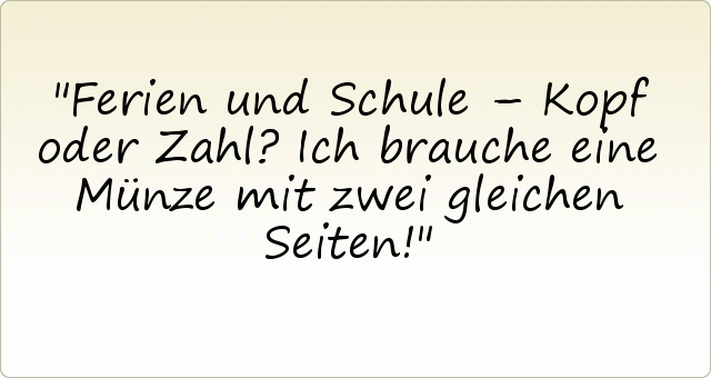 Ferien Sprüche einer von 17 Sprüchen