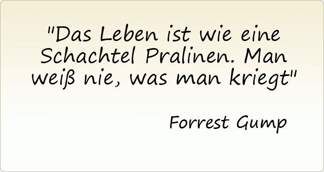 Das Leben Ist Wie Eine Schachtel Pralinen Das Leben Ist Wie Eine Schachtel Pralinen